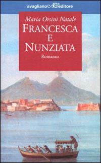 Francesca e Nunziata - Maria Orsini Natale - Libro Avagliano 1996, I tornesi | Libraccio.it