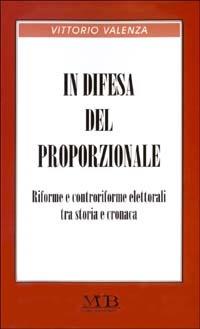In difesa del proporzionale. Riforme e controriforme elettorali tra storia e cronaca - Vittorio Valenza - Libro M & B Publishing 2002 | Libraccio.it
