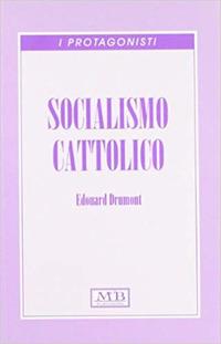Socialismo cattolico - Edouard Drumont - Libro M & B Publishing 2002, I protagonisti | Libraccio.it