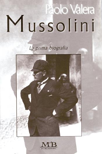 Mussolini - Paolo Valera - Libro M & B Publishing 2002 | Libraccio.it