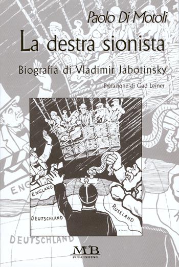 La destra sionista. Biografia di Vladimir Jabotinski - Paolo Di Motoli - Libro M & B Publishing 2002 | Libraccio.it