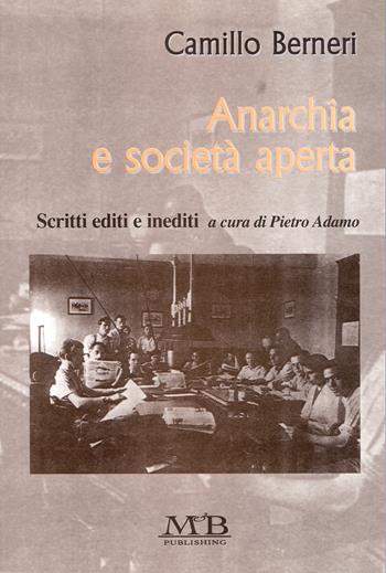 Anarchia e società aperta - Camillo Berneri - Libro M & B Publishing 2002 | Libraccio.it