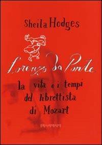 Lorenzo Da Ponte: la vita e i tempi del librettista di Mozart - Sheila Hodges - Libro Kellermann Editore 2008 | Libraccio.it