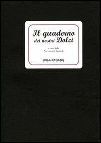 Il quaderno dei nostri dolci. Vol. 1  - Libro Kellermann Editore 2015, I quaderni | Libraccio.it