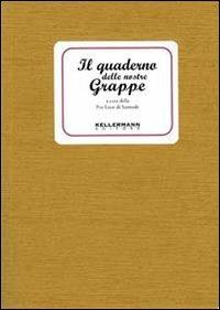 Il quaderno delle nostre grappe  - Libro Kellermann Editore 2011, I quaderni | Libraccio.it