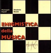 Enigmistica della musica - Mariangela Dupadi, Elisabetta Busato - Libro Kellermann Editore 2008, Invenzioni | Libraccio.it