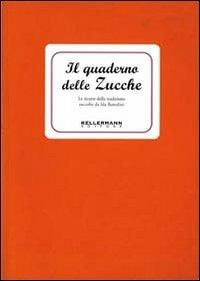 Il quaderno delle zucche. Le ricette della tradizione - Ida Benedini - Libro Kellermann Editore 2015, I quaderni | Libraccio.it