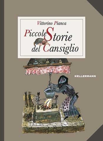 Piccole storie del Cansiglio - Vittorino Pianca - Libro Kellermann Editore 2014, Piccole storie | Libraccio.it