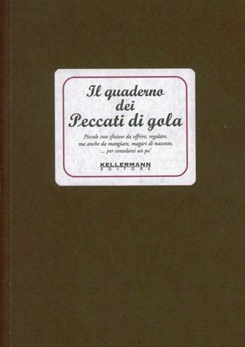 Il quaderno dei peccati di gola - Francesca Bulgarini - Libro Kellermann Editore 2016, I quaderni | Libraccio.it