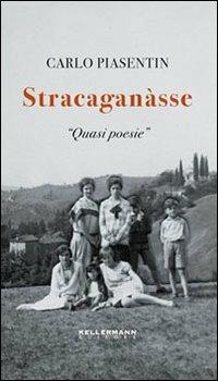Stracaganàsse - Carlo Piasentin - Libro Kellermann Editore 2007, Centofiori | Libraccio.it