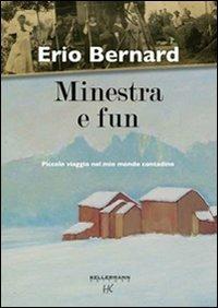 Minestra e fun. Piccolo viaggio nel mio mondo contadino - Erio Bernard - Libro Kellermann Editore 2009, Umano troppo umano | Libraccio.it