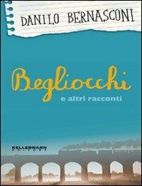 Begliocchi e altri racconti - Danilo Bernasconi - Libro Kellermann Editore 2009, Umano troppo umano | Libraccio.it