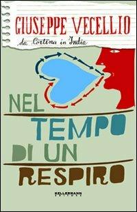 Nel tempo di un respiro. Da Cortina in India - Giuseppe Vecellio - Libro Kellermann Editore 2010, Umano troppo umano | Libraccio.it