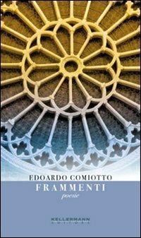 Frammenti - Edoardo Comiotto - Libro Kellermann Editore 2009, Centofiori | Libraccio.it