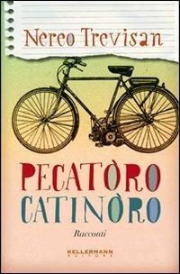 Pecatoro catinoro - Nereo Trevisan - Libro Kellermann Editore 2009, Umano troppo umano | Libraccio.it