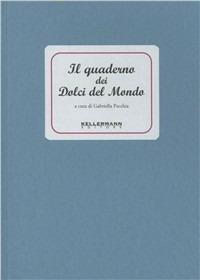 Il quaderno dei dolci del mondo - Gabriella Pecchia - Libro Kellermann Editore 2016, I quaderni | Libraccio.it