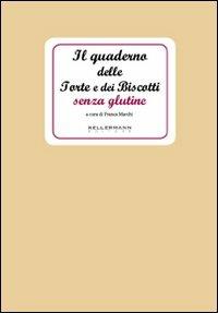 Il quaderno delle torte e dei biscotti senza glutine - Franca Marchi - Libro Kellermann Editore 2011, I quaderni | Libraccio.it