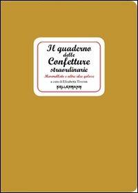 Il quaderno delle confetture straordinarie. Marmellate e altre idee golose - Elisabetta Tiveron - Libro Kellermann Editore 2011, I quaderni | Libraccio.it