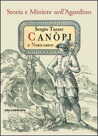 Canopi e nobilomeni. Storia e miniere nell'Agordino - Sergio Tazzer - Libro Kellermann Editore 2012, Iteranda | Libraccio.it