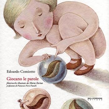 Giocano le parole. Filastrocche - Edoardo Comiotto - Libro Kellermann Editore 2013, Invenzioni | Libraccio.it
