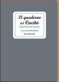 Il quaderno del cucito. Piccoli lavori di sartoria. Ediz. illustrata - Annastella Ottolini - Libro Kellermann Editore 2013, I quaderni | Libraccio.it