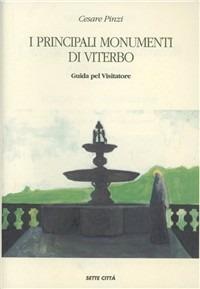 I principali monumenti di Viterbo. Guida pel visitatore (rist. anast.) - Cesare Pinzi - Libro Sette città 1993, Antica terra | Libraccio.it