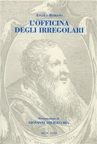 L' officina degli irregolari. Scavi aretiniani e verifiche stilistiche - Angelo Romano - Libro Sette città 1997, I sileni | Libraccio.it