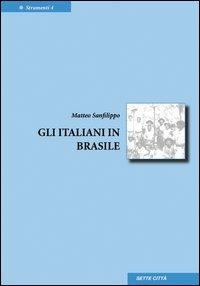 Gli italiani in Brasile - Matteo Sanfilippo - Libro Sette città, Strumenti | Libraccio.it