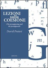 Lezioni sulla coesione (the presupposing and the presupposed) - David Pratesi - Libro Sette città 2003, Dopo Babele | Libraccio.it
