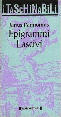 Epigrammi lascivi - Janus Pannonius - Libro Fahrenheit 451 2015, Taschinabili | Libraccio.it
