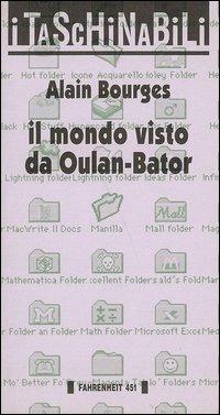 Il mondo visto da Oulan-Bator - Alain Bourges - Libro Fahrenheit 451 2015, Taschinabili | Libraccio.it