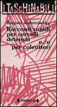 Racconti rapidi per cervelli detenuti e/o per coleotteri - Raquel Jodorowsky - Libro Fahrenheit 451 2015, Taschinabili | Libraccio.it