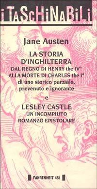 La storia d'Inghilterra dal regno di Henry the IVth alla morte di Charles the Ist-Lesley Castle. Un incompiuto romanzo epistolare - Jane Austen - Libro Fahrenheit 451 2015, Taschinabili | Libraccio.it