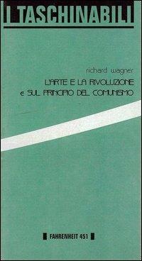 L' arte e la rivoluzione - W. Richard Wagner - Libro Fahrenheit 451 2015, Taschinabili | Libraccio.it