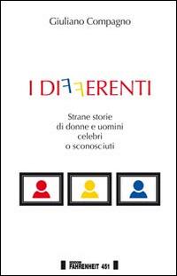 I differenti. Strane storie di donne e uomini celebri o sconosciuti - Giuliano Compagno - Libro Fahrenheit 451 2015, I trasversali | Libraccio.it