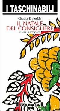 Il Natale del consigliere e altri racconti - Grazia Deledda - Libro Fahrenheit 451 2015, Taschinabili | Libraccio.it