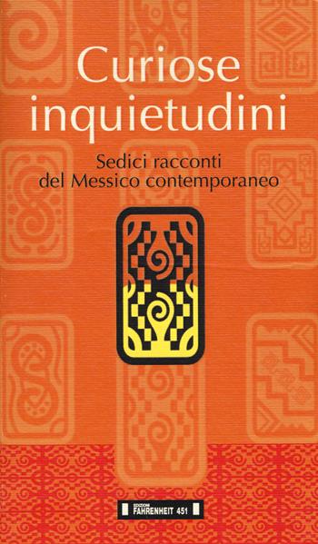 Curiose inquietudini. Sedici racconti del Messico contemporaneo. Ediz. italiana e spagnola  - Libro Fahrenheit 451 2015, Narramérica | Libraccio.it