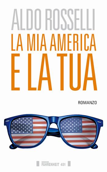 La mia America e la tua - Aldo Rosselli - Libro Fahrenheit 451 2016, I trasversali | Libraccio.it