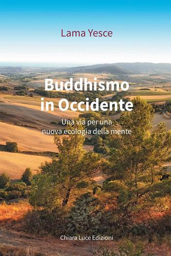 Buddhismo in occidente. Una via per una nuova ecologia della mente - Yesce (lama) - Libro Chiara Luce Edizioni 1990 | Libraccio.it