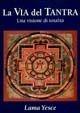 La via del tantra. Una visione di totalità - Yesce (lama) - Libro Chiara Luce Edizioni 1989 | Libraccio.it