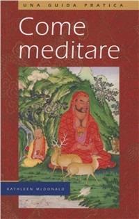 Come meditare (una guida pratica) - Kathleen McDonald - Libro Chiara Luce Edizioni 2009 | Libraccio.it