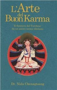 L' arte del buon karma. Il sentiero del turchese - Nida Chenagtsang - Libro Chiara Luce Edizioni 2009 | Libraccio.it