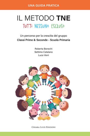 Il metodo TNE Tutti Nessuno Escluso. Un percorso per la crescita del gruppo Classi Prime & Seconde - Scuola Primaria - Roberta Bonechi, Settimo Catalano, Luca Verri - Libro Chiara Luce Edizioni 2025 | Libraccio.it
