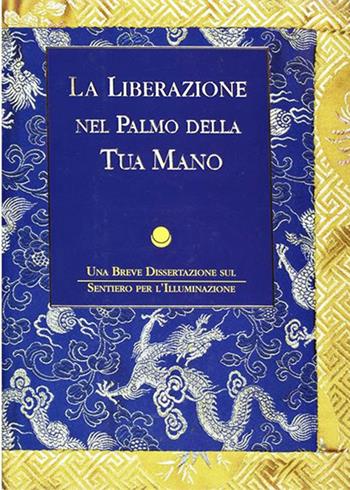 La liberazione nel palmo della tua mano. Una breve dissertazione sul sentiero per l'illuminazione - Rimpoce Pabonka - Libro Chiara Luce Edizioni 2023 | Libraccio.it