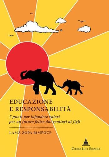 Educazione e responsabilità. 7 punti per infondere valori per un futuro felice dai genitori ai figli - Zopa Rimpoce (lama) - Libro Chiara Luce Edizioni 2017 | Libraccio.it