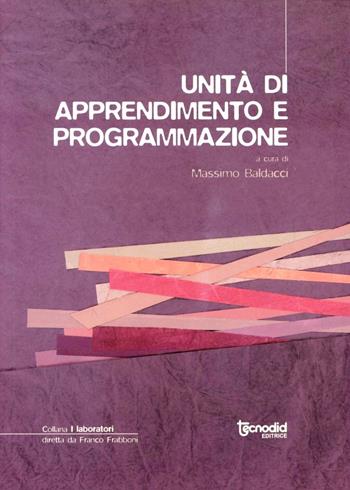 Unità di apprendimento e programmazione - Massimo Baldacci - Libro Tecnodid 2005, I Laboratori | Libraccio.it
