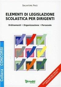 Elementi di legislazione scolastica per dirigenti - Salvatore Pace - Libro Tecnodid 2010, Concorsi | Libraccio.it