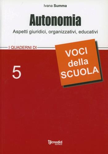 Autonomia. Aspetti giuridici, organizzativi, educativi - Ivana Summa - Libro Tecnodid 2011, I quaderni di voci della scuola | Libraccio.it