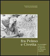 Fra Pelmo e Civetta: la montagna attraverso lo sguardo di Giovanni Angelini. Ediz. italiana e inglese - Anna Angelini, Luca Celi - Libro Fondazione Giovanni Angelini 2006 | Libraccio.it