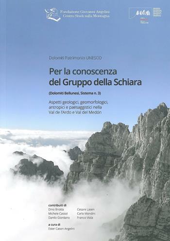 Per la conoscenza del Gruppo della Schiara. Aspetti geologici, geomorfologici, antropici e paesaggistici nella Val de l'Ardo e Val del Medòn  - Libro Fondazione Giovanni Angelini 2013 | Libraccio.it